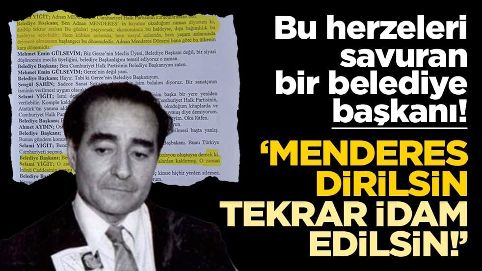 Kinleri bir gün bile azalmadı! CHP’li Belediye Başkanı: Menderes dirilip tekrar asılsın!