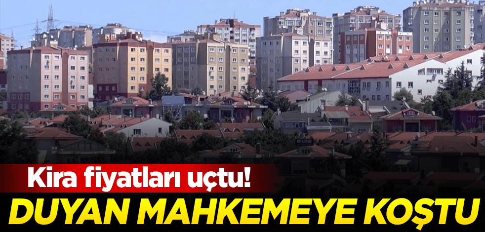 Kira davalarında büyük artış! Duyan mahkemeye koştu