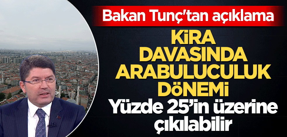 Kira davasında arabulucu dönemi! Bakan Tunç'tan açıklama