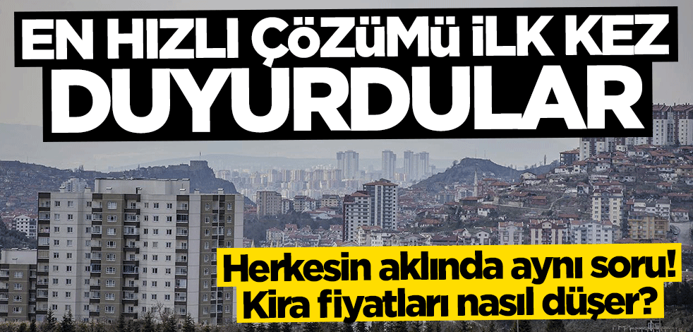 Kira fiyatları nasıl düşer? Uzmanlar en hızlı çözümü açıkladı