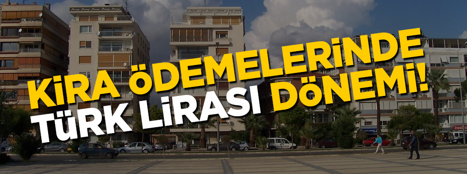 Kira ödemelerinde Türk Lirası dönemi! Bakan Albayrak açıklamıştı