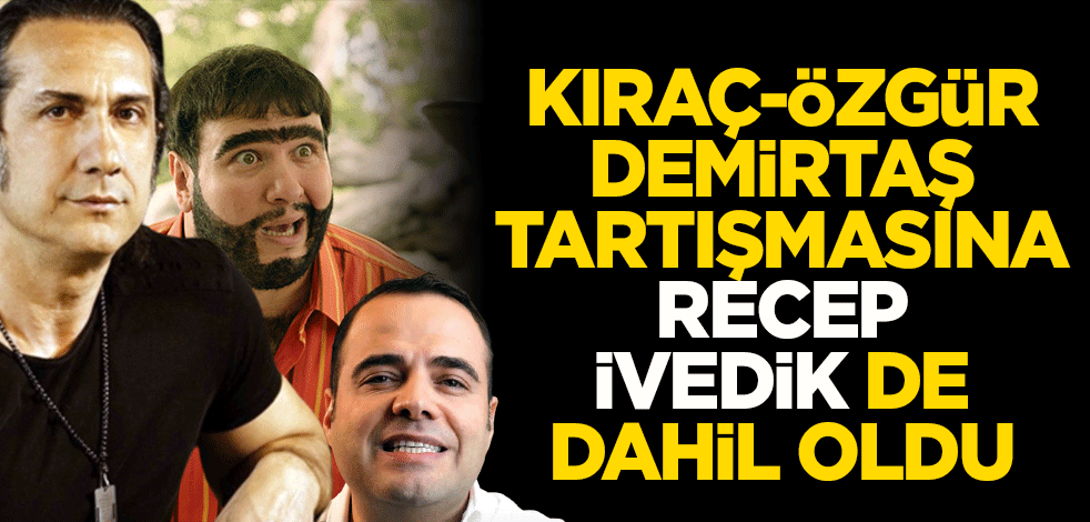 Kıraç- Özgür Demirtaş tartışmasına Recep İvedik de dahil oldu!