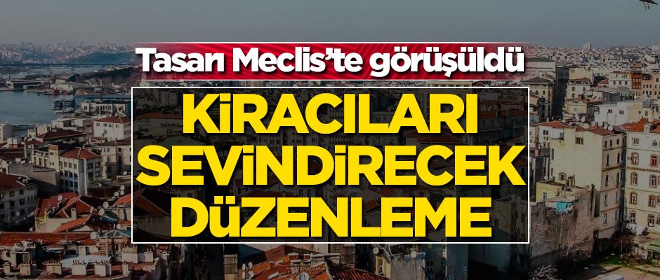Kiracılara müjdeli haber! TBMM'de görüşüldü