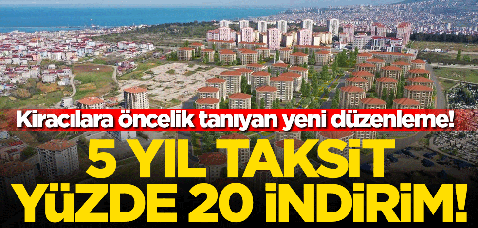 Kiracılara öncelik tanıyan yeni düzenleme! 5 yıl taksit yüzde 20 indirim