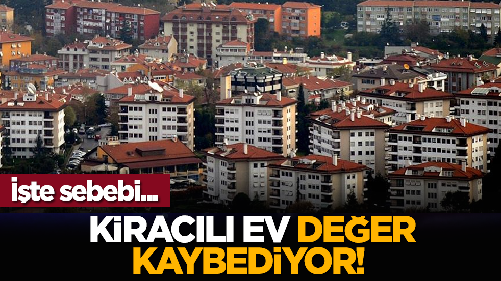 Kiracılı ev değer kaybediyor! İşte sebebi...