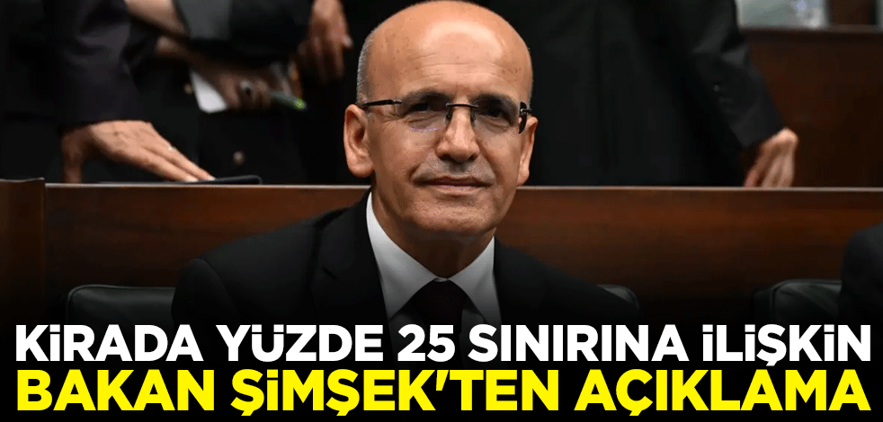 Kirada yüzde 25 sınırına ilişkin Bakan Şimşek'ten açıklama