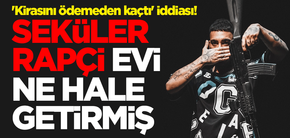 'Kirasını ödemeden kaçtı' iddiası! Seküler rapçi evi ne hale getirmiş