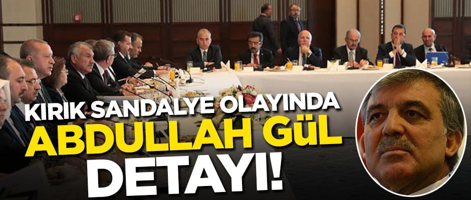 Kırık sandalye olayında Abdullah Gül detayı!