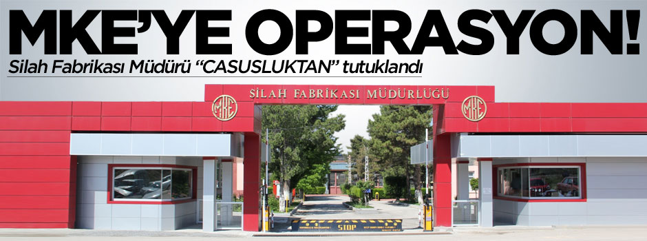 Kırıkkale MKE'de operasyon: MKE silah fabrikası müdürü gözaltına alındı