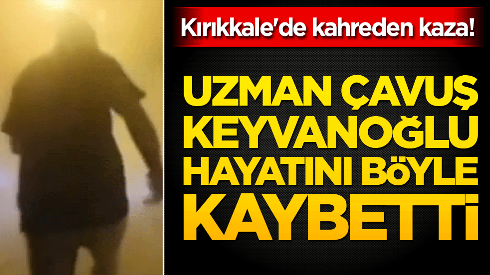 Kırıkkale'de kahreden kaza! Uzman Çavuş Engin Keyvanoğlu hayatını kaybetti