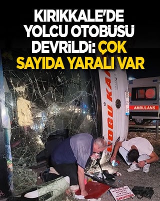 Kırıkkale'de yolcu otobüsü devrildi: Çok sayıda yaralı var