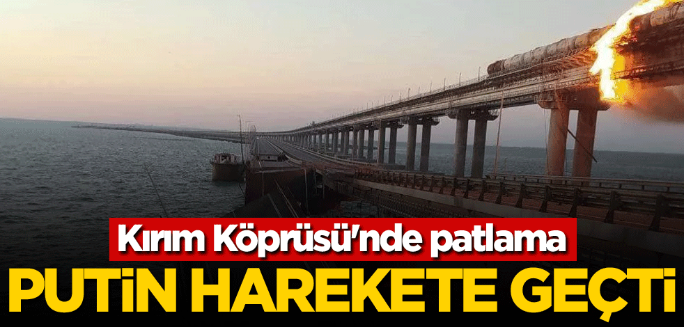 Kırım Köprüsü'nde patlama! Putin harekete geçti