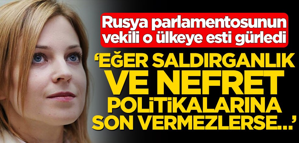 Kırımlı milletvekili Natalya Poklonskaya'dan sert sözler! ‘Eğer saldırganlık ve nefret politikalarına son vermezlerse…’