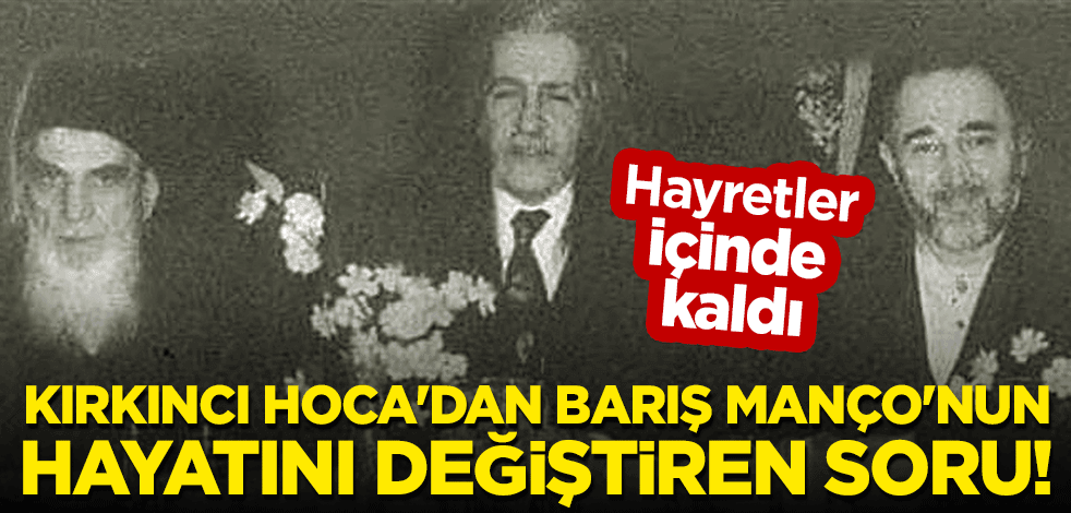 Kırkıncı Hoca'dan Barış Manço'nun hayatını değiştiren soru! Hayretler içinde kaldı