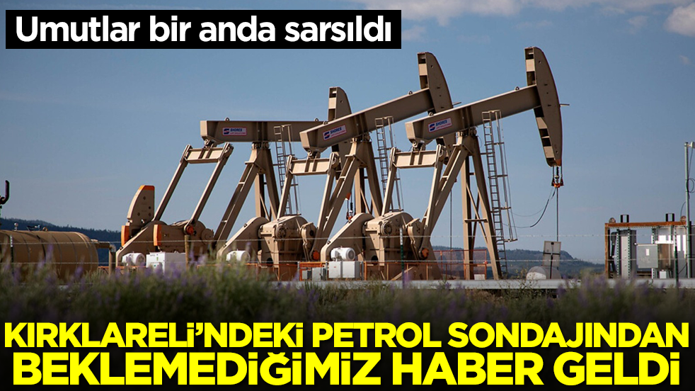 Kırklareli'ndeki petrol sondajından beklemediğimiz haber geldi: Umutlar bir anda sarsıldı