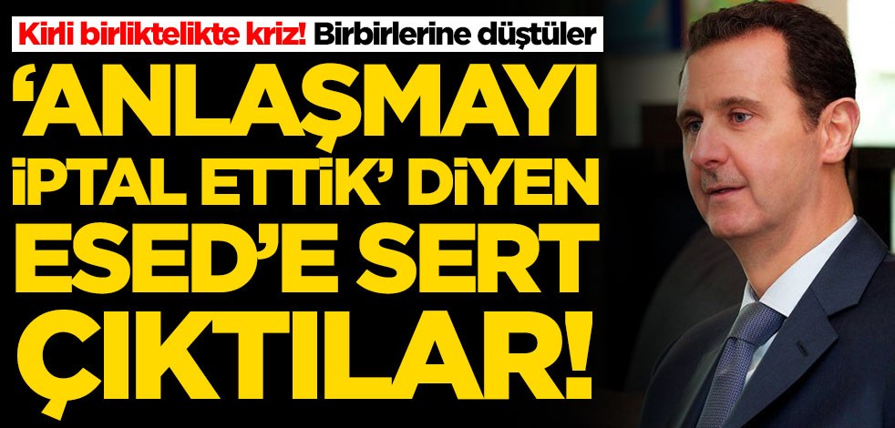 Kirli birlikte kriz! 'Anlaşmayı iptal ettik' diyen Esed'e sert çıktılar