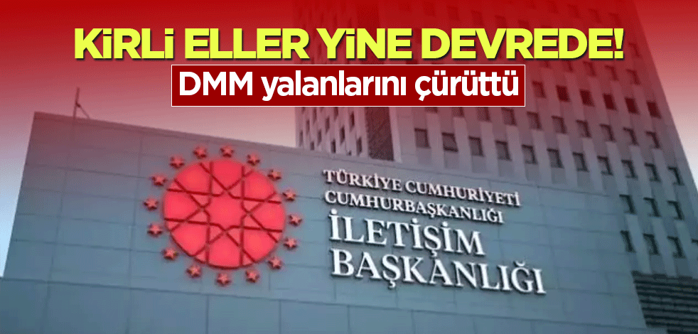 Kirli eller yine devrede! DMM yalanlarını çürüttü