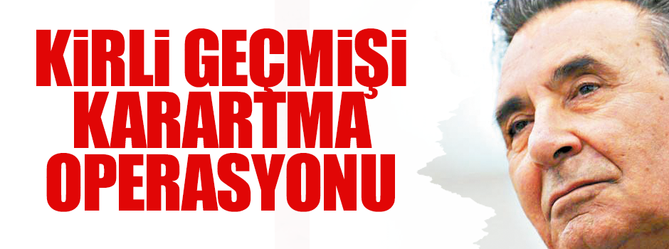 Kirli geçmişi örtme operasyonu