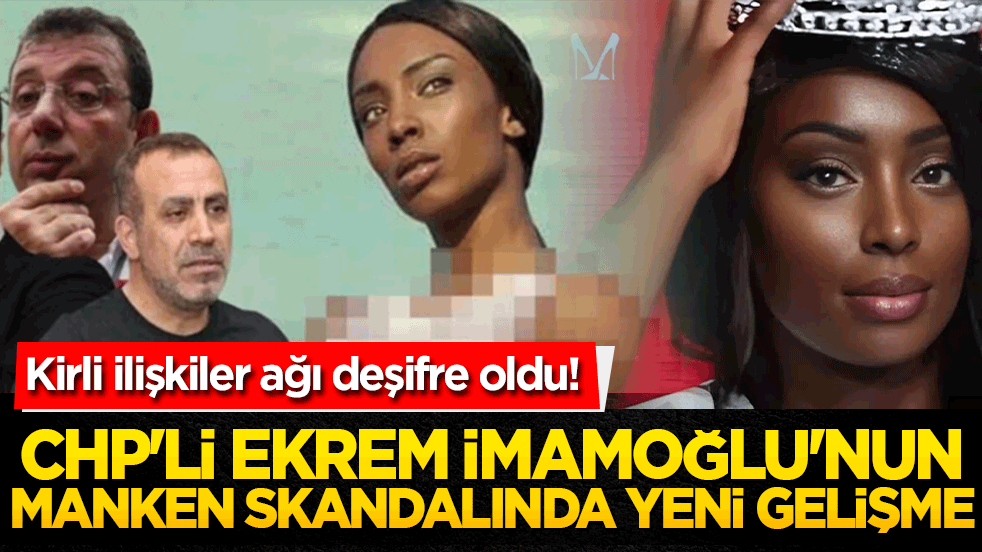 Kirli ilişkiler ağı deşifre oldu! CHP'li Ekrem İmamoğlu'nun manken skandalında yeni gelişme!