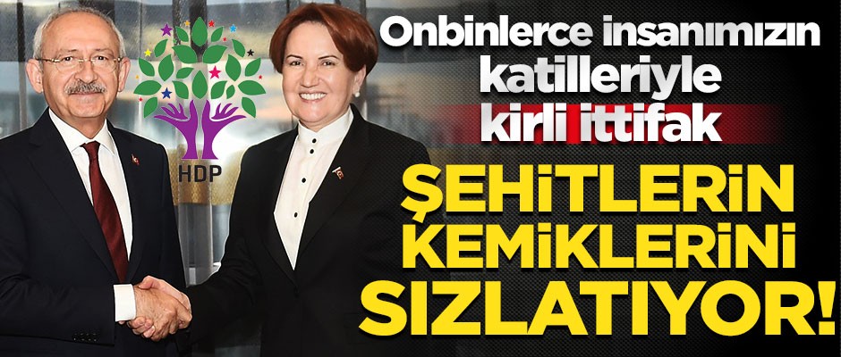 Kirli ittifak şehitlerin kemiklerini sızlatıyor!