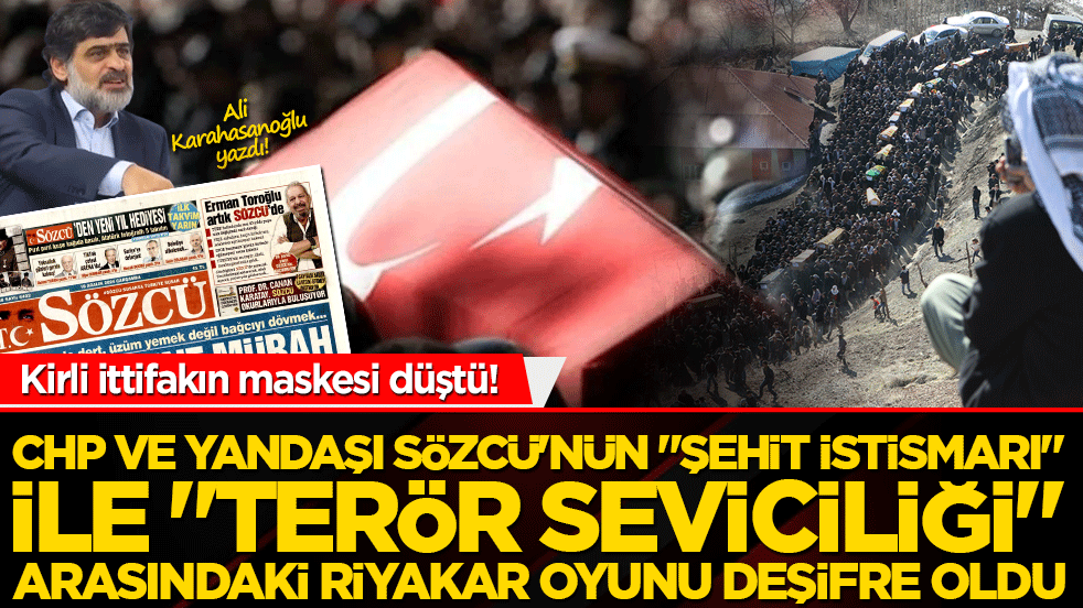 Kirli ittifakın maskesi düştü! CHP ve yandaşı Sözcü'nün "şehit istismarı" ile "terör seviciliği" arasındaki riyakar oyunu deşifre oldu