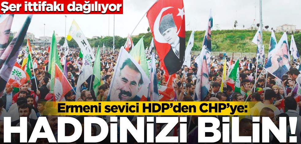 Kirli ittifakta son perde! CHP ile HDP birbirine girdi: Haddinizi bilin!
