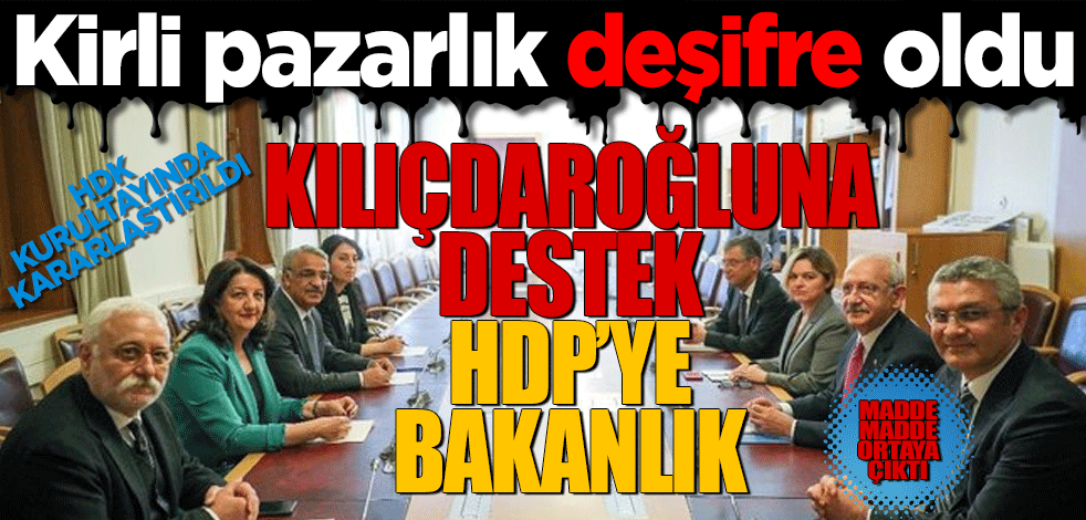 Kirli pazarlık deşifre oldu! HDK Kurultayı’nda kararlaştırıldı! Kılıçdaroğlu’na destek HDP’ye bakanlık! Madde madde ortaya çıktı