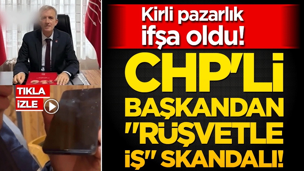 Kirli pazarlık ifşa oldu: CHP'li başkandan "rüşvetle iş" skandalı!