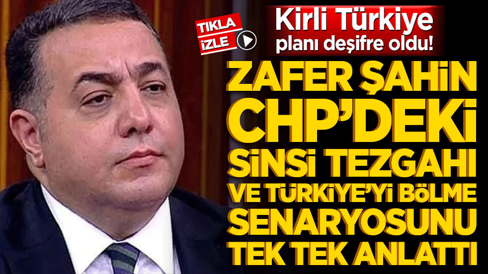 Kirli plan deşifre oldu! Gazeteci Zafer Şahin CHP’deki sinsi tezgahı ve Türkiye’yi bölme senaryosunu tek tek anlattı!