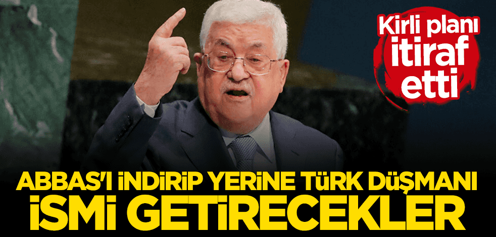 Kirli planı böyle itiraf etti! Abbas'ı indirip yerine Türk düşmanı Dahlan'ı getirecekler
