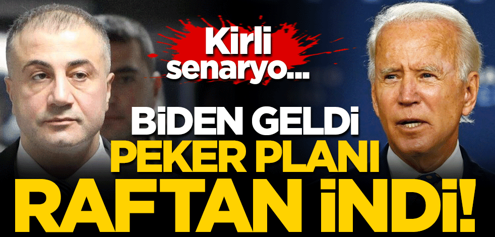 Kirli senaryo... Biden geldi Peker planı raftan indi!