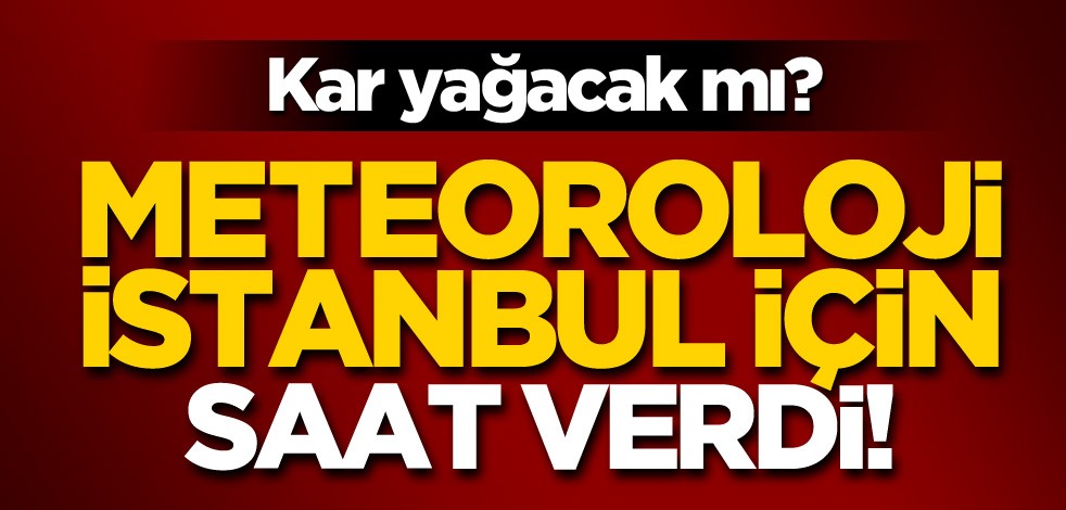 Kırmızı alarm! Meteoroloji İstanbul için saat verdi