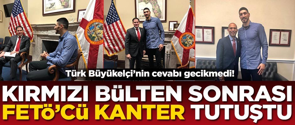 Kırmızı bülten sonrası FETÖ'cü Enes Kanter tutuştu