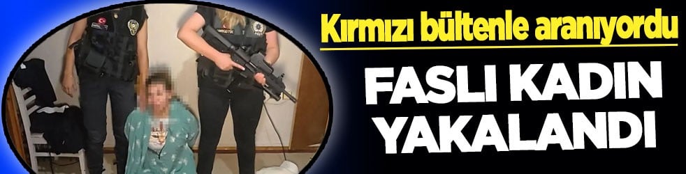 Kırmızı bültenle aranan Faslı kadın bu defa Avcılar’da yakalandı... İstanbul'da dev operasyon 