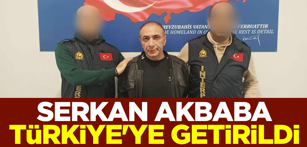 Kırmızı bültenle aranan Serkan Akbaba Almanya’da yakalanarak Türkiye'ye getirildi