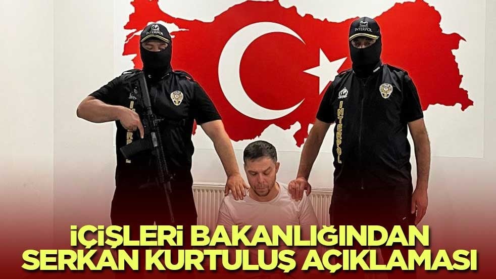 Kırmızı bültenle aranan Serkan Kurtuluş Türkiye’ye getirildi! Bakanlık açıklama yaptı