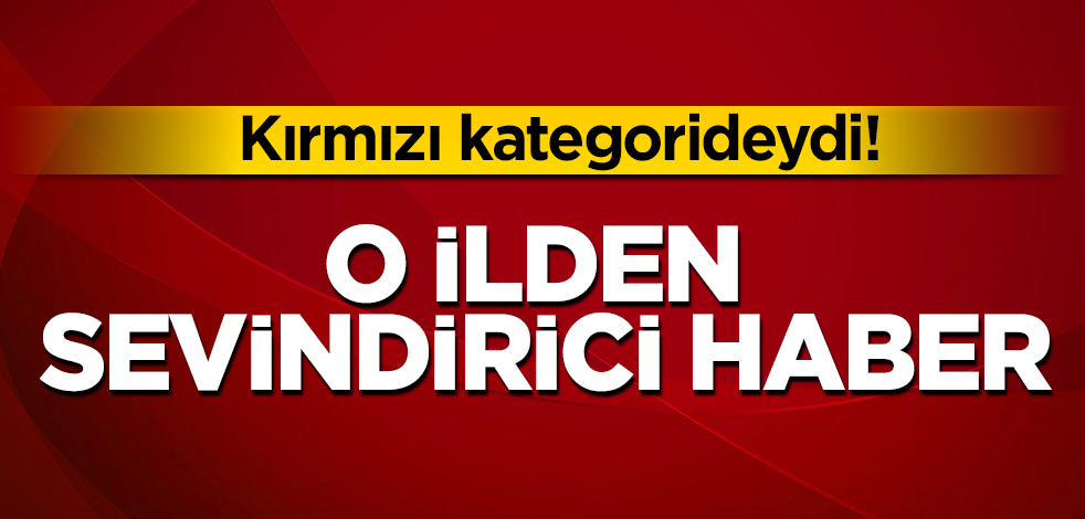 Kırmızı kategorideki o ilden sevindirici haber: Yoğun bakım servisi tamamen boşaldı