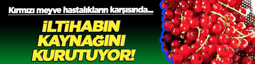 Kırmızı meyve hastalıkların karşısında... İltihabın kaynağını kurutuyor