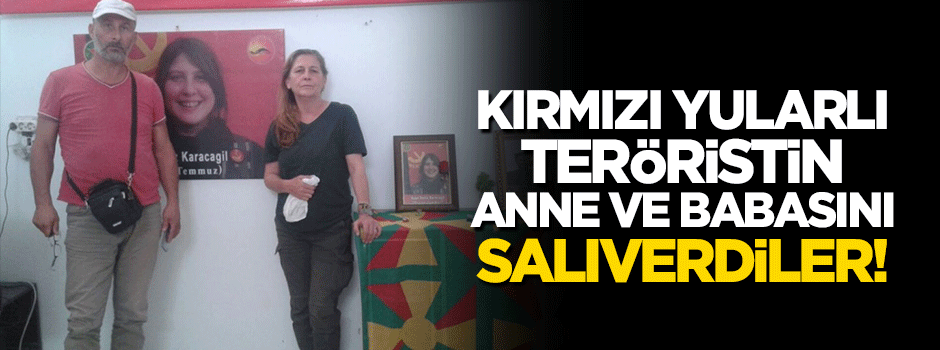 Kırmızı yularlı teröristin anne ve babasını salıverdiler!