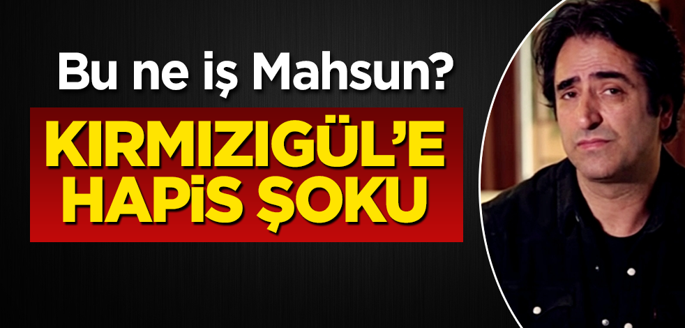 Kırmızıgül'e hapis şoku! Bu ne iş Mahsun?