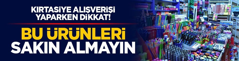 Kırtasiye alışverişi yaparken dikkat!: Bu ürünleri sakın almayın