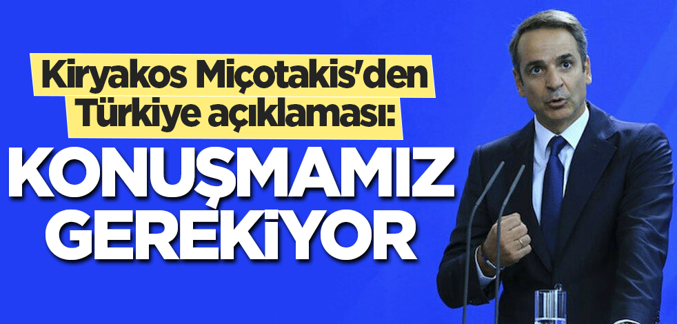 Kiryakos Miçotakis'den Türkiye açıklaması: Konuşmamız gerekiyor