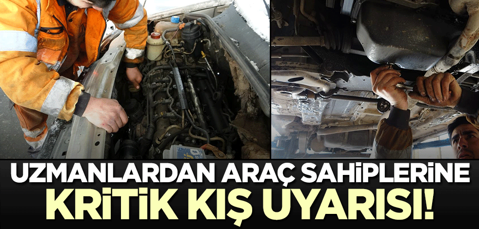 Kış aylarının başlamasıyla uzmanlardan araç sahiplerine kritik uyarı!