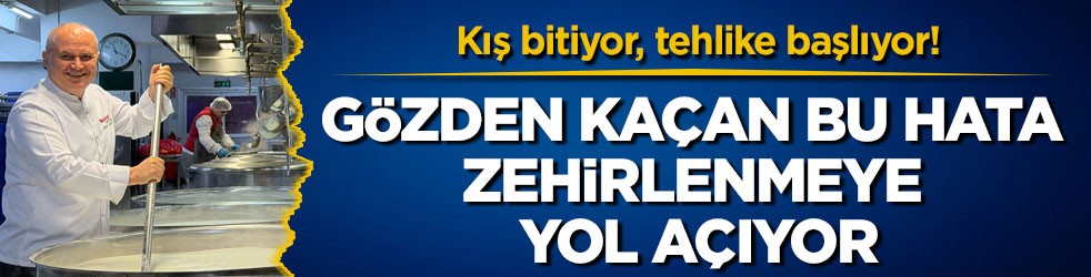 Kış bitiyor, tehlike başlıyor! Gözden kaçan bu hata zehirlenmeye yol açıyor