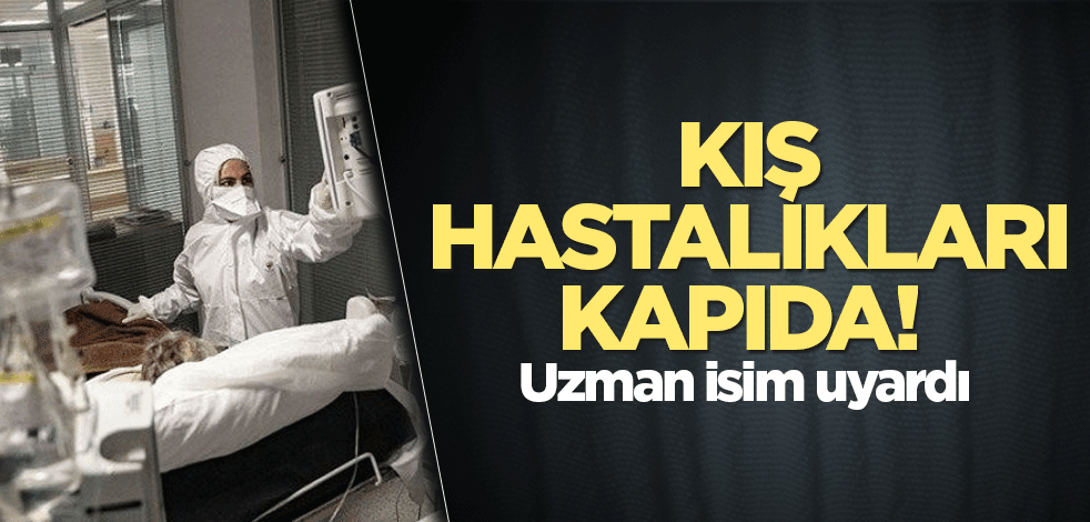 Kış hastalıkları kapıda! Uzman isim uyardı