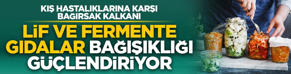 Kış hastalıklarına karşı bağırsak kalkanı: Lif ve fermente gıdalar bağışıklığı güçlendiriyor