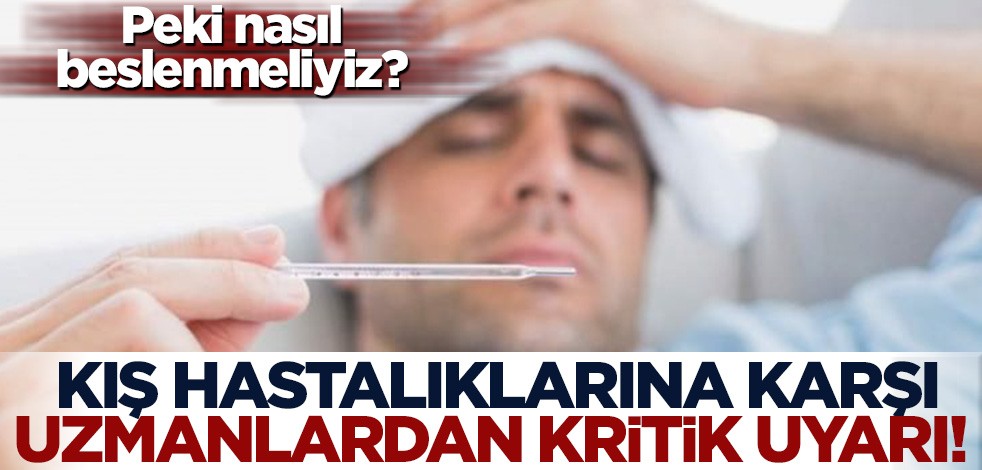 Kış hastalıklarına karşı uzmanlardan kritik uyarı! Nasıl beslenmeliyiz?
