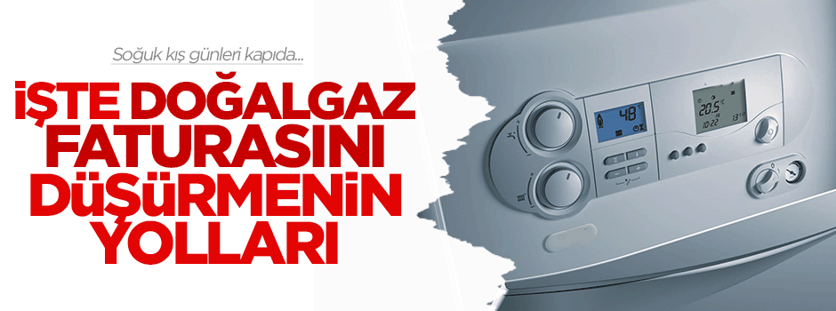 Kış yaklaştı… İşte doğalgaz faturasını düşürmenin yolları