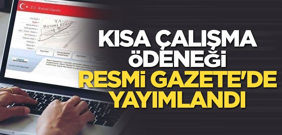 Kısa çalışma ödeneği Resmi Gazete'de yayımlandı