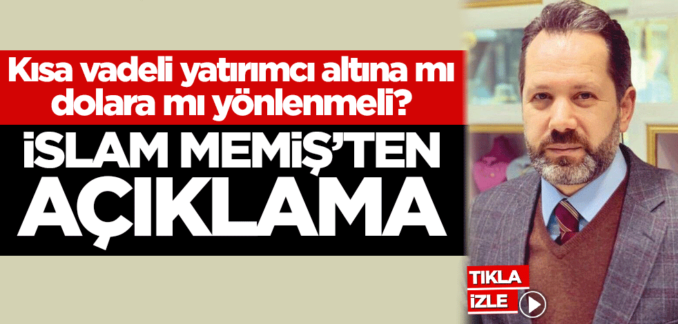 Kısa vadeli yatırımcı altına mı dolara mı yönlenmeli? İslam Memiş'ten açıklama